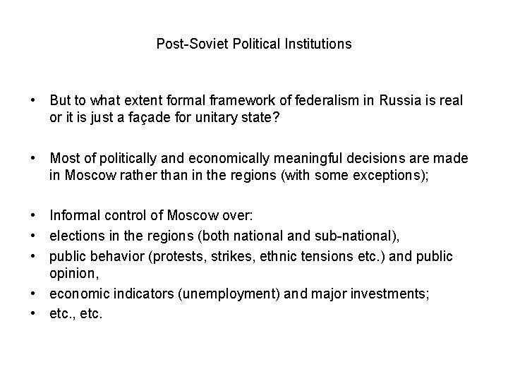 Post-Soviet Political Institutions • But to what extent formal framework of federalism in Russia