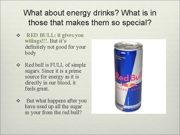 What about energy drinks? What is in those that makes them so special? v