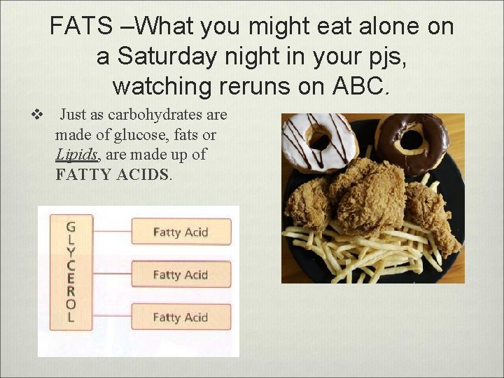 FATS –What you might eat alone on a Saturday night in your pjs, watching