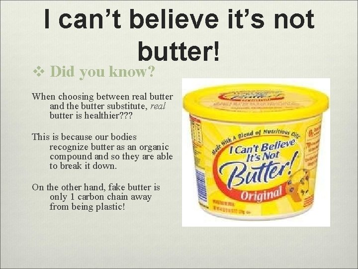 I can’t believe it’s not butter! v Did you know? When choosing between real