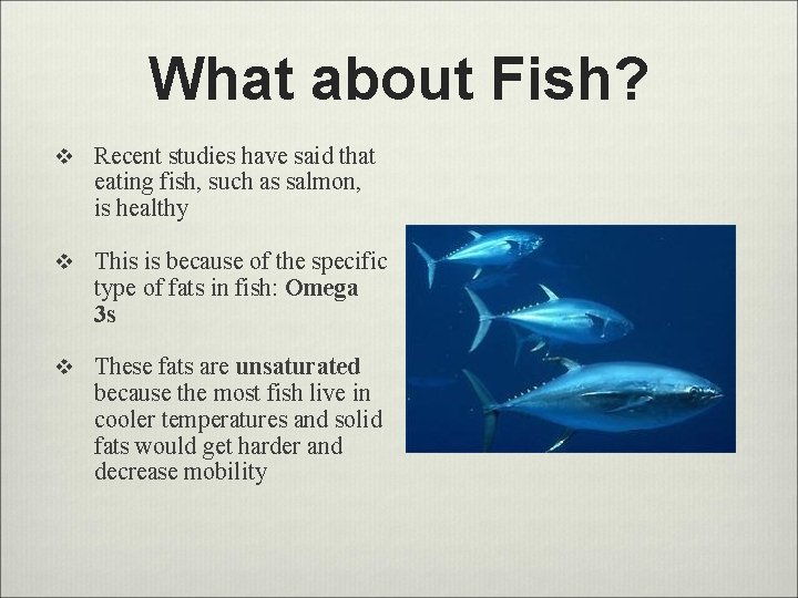 What about Fish? v Recent studies have said that eating fish, such as salmon,