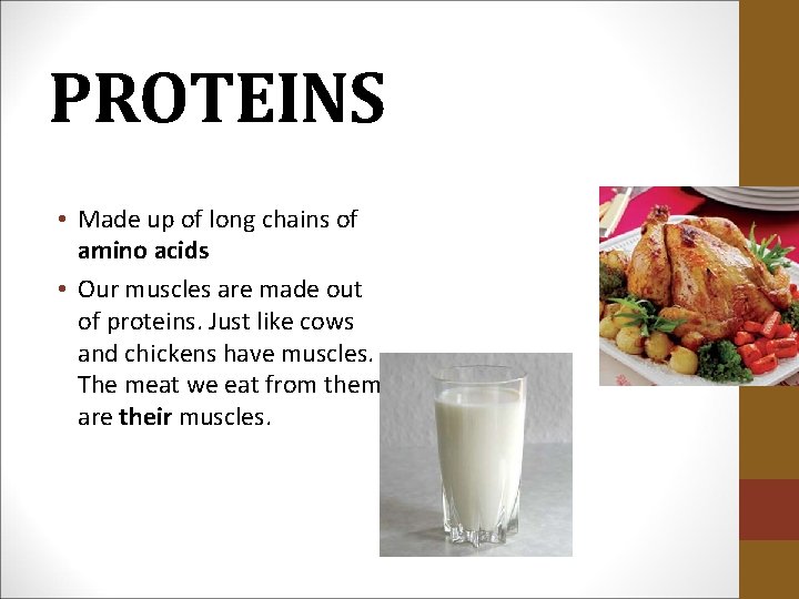 PROTEINS • Made up of long chains of amino acids • Our muscles are