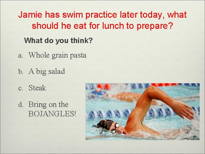 Jamie has swim practice later today, what should he eat for lunch to prepare?