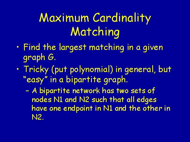 Maximum Cardinality Matching • Find the largest matching in a given graph G. •