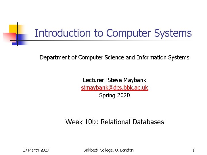 Introduction to Computer Systems Department of Computer Science and Information Systems Lecturer: Steve Maybank