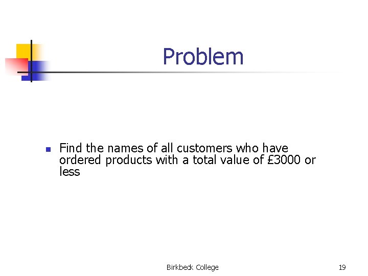 Problem n Find the names of all customers who have ordered products with a