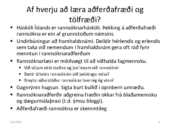 Af hverju að læra aðferðafræði og tölfræði? § Háskóli Íslands er rannsóknarháskóli. Þekking á