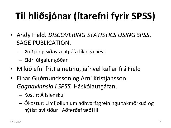 Til hliðsjónar (ítarefni fyrir SPSS) • Andy Field. DISCOVERING STATISTICS USING SPSS. SAGE PUBLICATION.