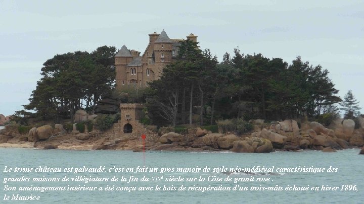 Le terme château est galvaudé, c’est en fait un gros manoir de style néo-médiéval