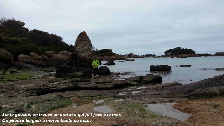 Sur la gauche, on trouve un oratoire qui fait face à la mer. On