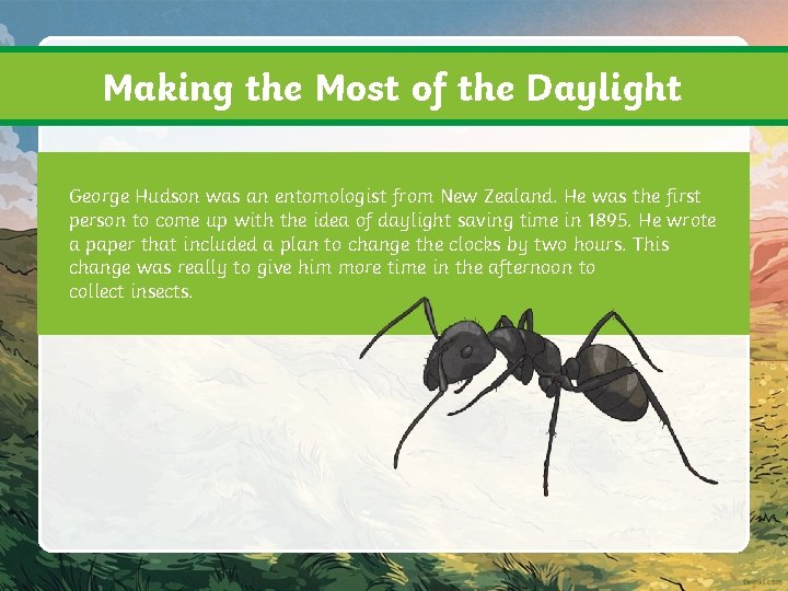 Making the Most of the Daylight George Hudson was an entomologist from New Zealand.