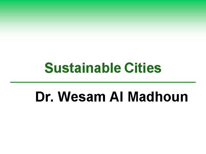 Sustainable Cities Dr. Wesam Al Madhoun 