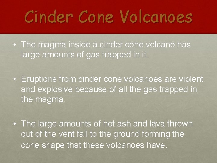 Cinder Cone Volcanoes • The magma inside a cinder cone volcano has large amounts