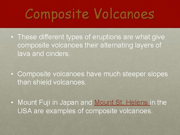 Composite Volcanoes • These different types of eruptions are what give composite volcanoes their