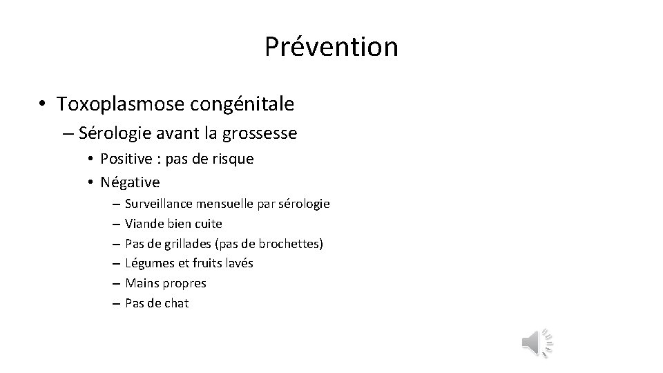 Prévention • Toxoplasmose congénitale – Sérologie avant la grossesse • Positive : pas de