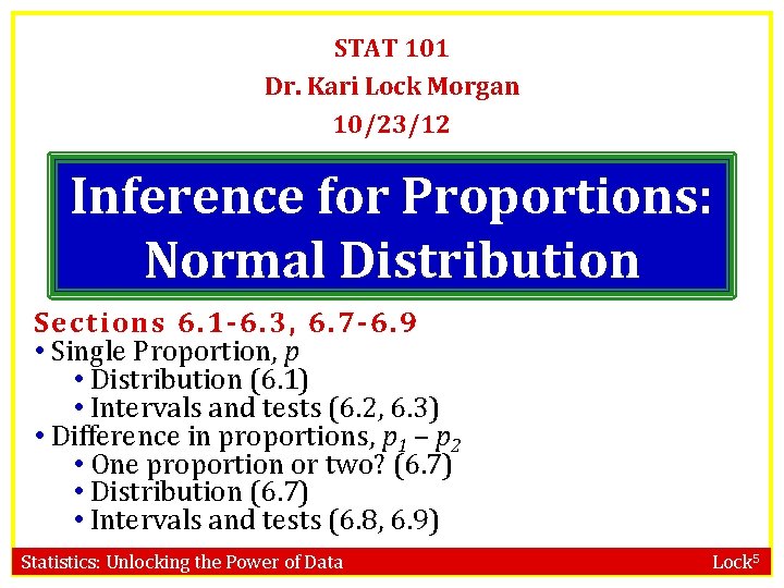 STAT 101 Dr. Kari Lock Morgan 10/23/12 Inference for Proportions: Normal Distribution Sections 6.