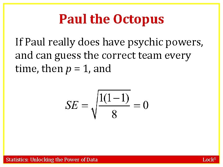 Paul the Octopus If Paul really does have psychic powers, and can guess the
