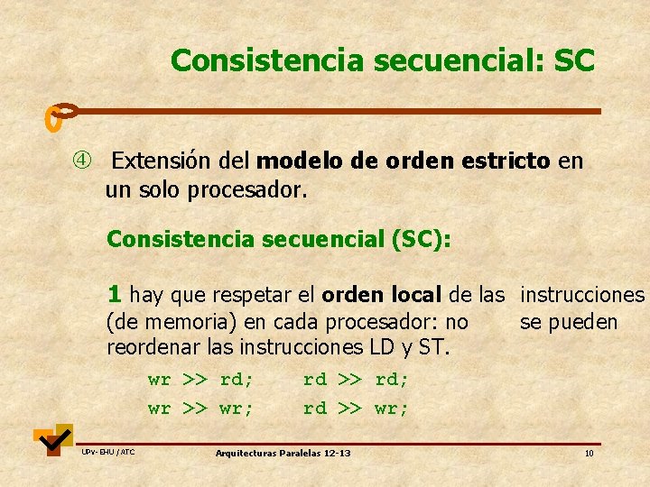 Consistencia secuencial: SC Extensión del modelo de orden estricto en un solo procesador. Consistencia