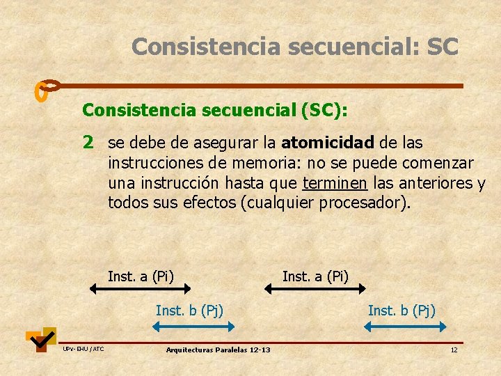 Consistencia secuencial: SC Consistencia secuencial (SC): 2 se debe de asegurar la atomicidad de
