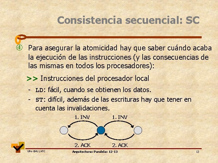 Consistencia secuencial: SC Para asegurar la atomicidad hay que saber cuándo acaba la ejecución