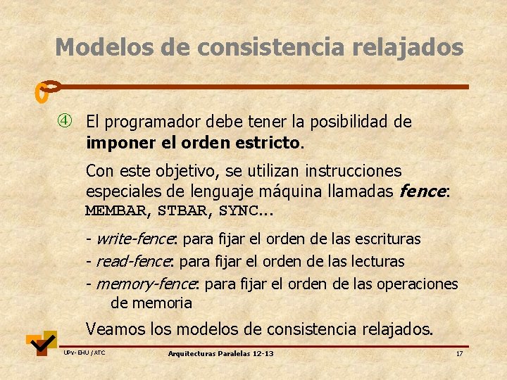 Modelos de consistencia relajados El programador debe tener la posibilidad de imponer el orden