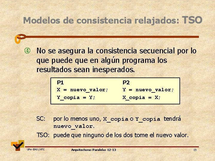 Modelos de consistencia relajados: TSO No se asegura la consistencia secuencial por lo que