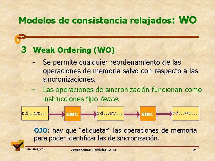 Modelos de consistencia relajados: WO 3 Weak Ordering (WO) - - Se permite cualquier