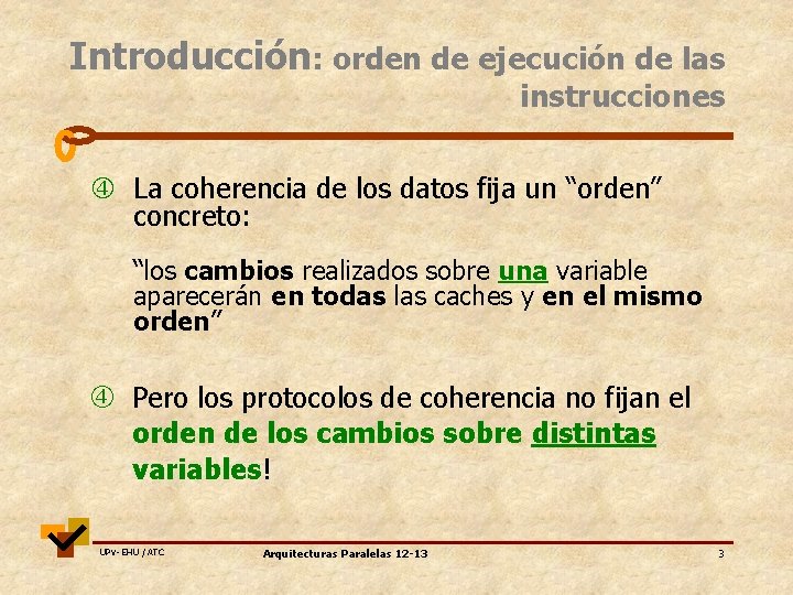 Introducción: orden de ejecución de las instrucciones La coherencia de los datos fija un