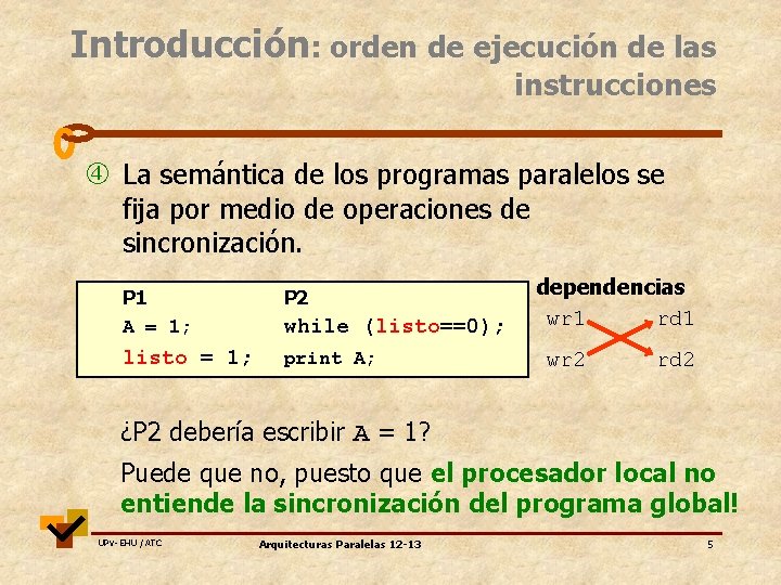 Introducción: orden de ejecución de las instrucciones La semántica de los programas paralelos se