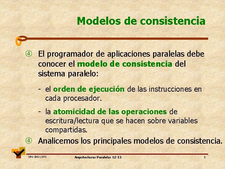 Modelos de consistencia El programador de aplicaciones paralelas debe conocer el modelo de consistencia