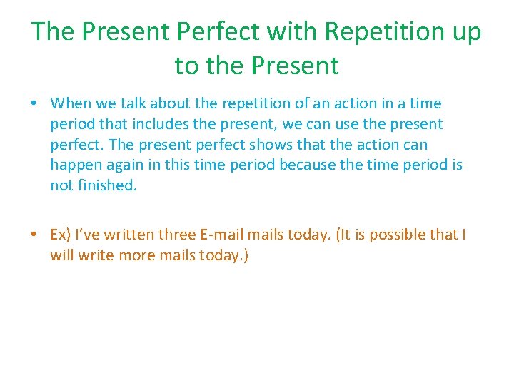 The Present Perfect with Repetition up to the Present • When we talk about