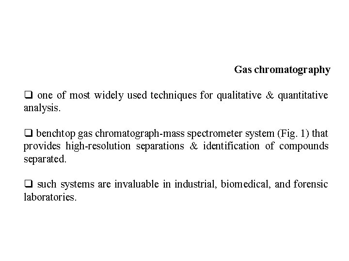 Gas chromatography q one of most widely used techniques for qualitative & quantitative analysis.