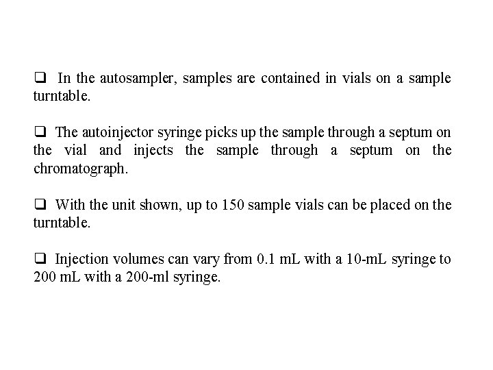 q In the autosampler, samples are contained in vials on a sample turntable. q