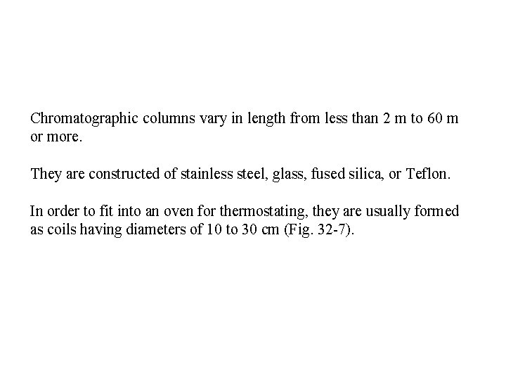 Chromatographic columns vary in length from less than 2 m to 60 m or