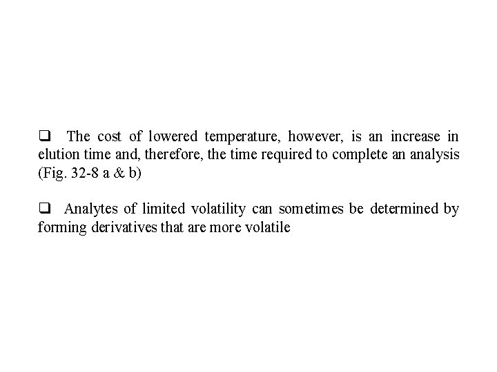 q The cost of lowered temperature, however, is an increase in elution time and,