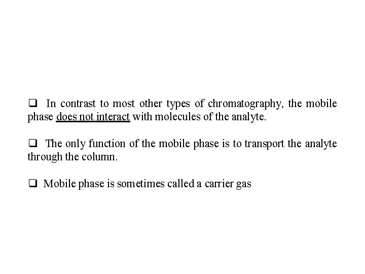 q In contrast to most other types of chromatography, the mobile phase does not