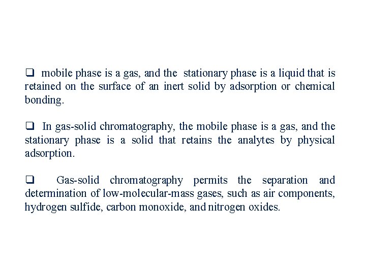 q mobile phase is a gas, and the stationary phase is a liquid that