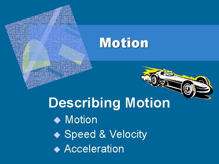 Motion Describing Motion u Speed & Velocity u Acceleration u 