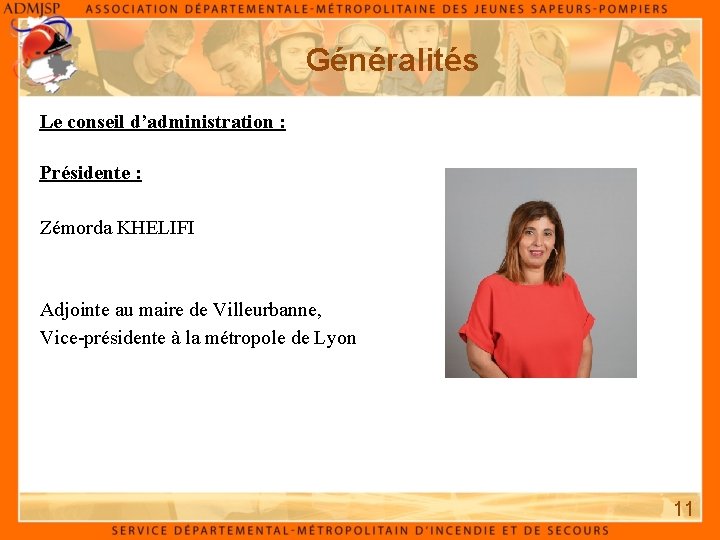 Généralités Le conseil d’administration : Présidente : Zémorda KHELIFI Adjointe au maire de Villeurbanne, Généralités Le conseil d’administration : Présidente : Zémorda KHELIFI Adjointe au maire de Villeurbanne,