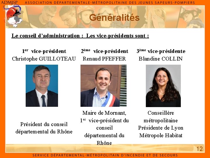 Généralités Le conseil d’administration : Les vice-présidents sont : 1 er vice-président 2ème vice-président Généralités Le conseil d’administration : Les vice-présidents sont : 1 er vice-président 2ème vice-président