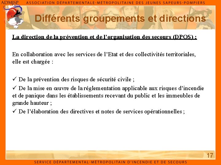 Différents groupements et directions La direction de la prévention et de l’organisation des secours Différents groupements et directions La direction de la prévention et de l’organisation des secours
