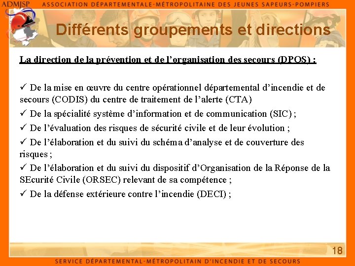 Différents groupements et directions La direction de la prévention et de l’organisation des secours Différents groupements et directions La direction de la prévention et de l’organisation des secours