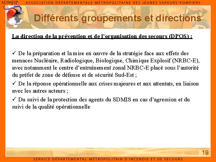 Différents groupements et directions La direction de la prévention et de l’organisation des secours Différents groupements et directions La direction de la prévention et de l’organisation des secours