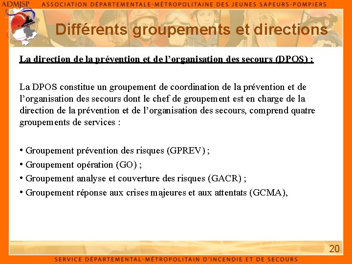 Différents groupements et directions La direction de la prévention et de l’organisation des secours Différents groupements et directions La direction de la prévention et de l’organisation des secours