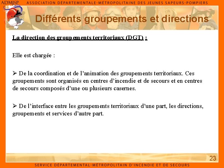 Différents groupements et directions La direction des groupements territoriaux (DGT) : Elle est chargée Différents groupements et directions La direction des groupements territoriaux (DGT) : Elle est chargée