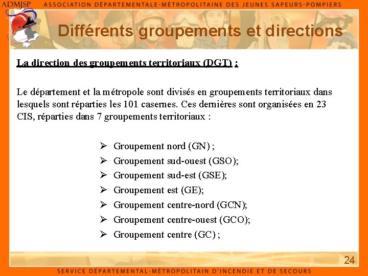 Différents groupements et directions La direction des groupements territoriaux (DGT) : Le département et Différents groupements et directions La direction des groupements territoriaux (DGT) : Le département et