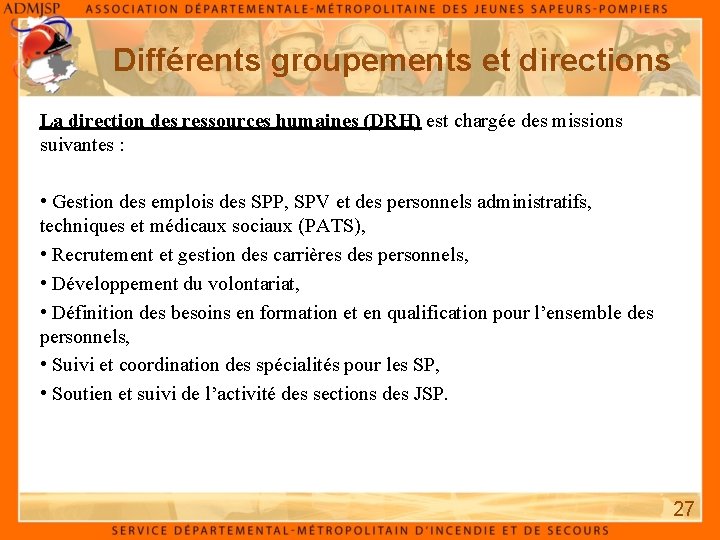 Différents groupements et directions La direction des ressources humaines (DRH) est chargée des missions Différents groupements et directions La direction des ressources humaines (DRH) est chargée des missions