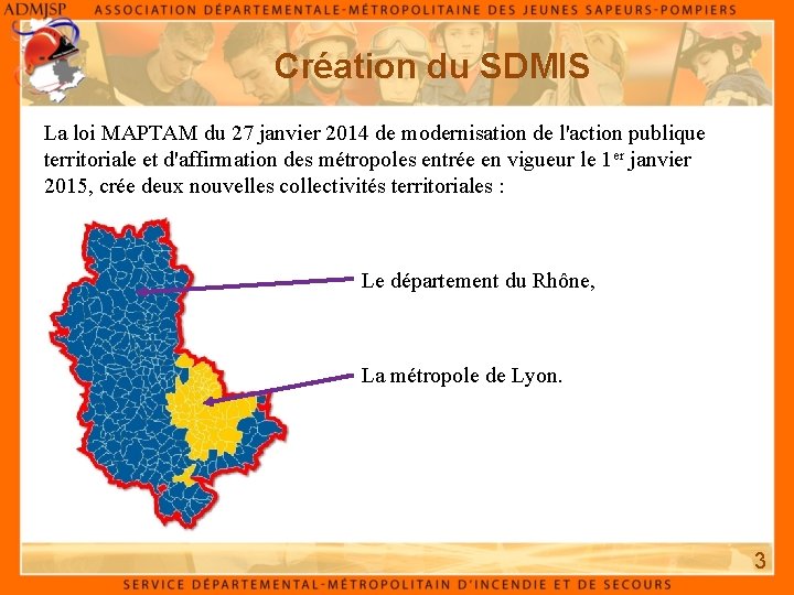 Création du SDMIS La loi MAPTAM du 27 janvier 2014 de modernisation de l'action Création du SDMIS La loi MAPTAM du 27 janvier 2014 de modernisation de l'action