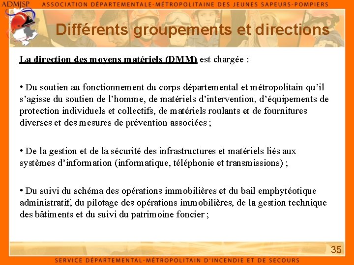 Différents groupements et directions La direction des moyens matériels (DMM) est chargée : • Différents groupements et directions La direction des moyens matériels (DMM) est chargée : •