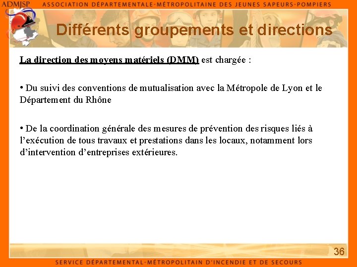 Différents groupements et directions La direction des moyens matériels (DMM) est chargée : • Différents groupements et directions La direction des moyens matériels (DMM) est chargée : •